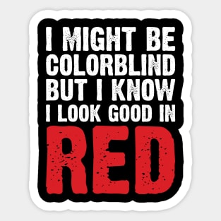 I Might Be Colorblind But I Know I Look Good In Red Sticker